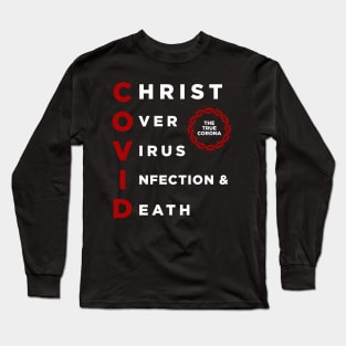 COVID: Christ Over Virus Infection and Death Long Sleeve T-Shirt